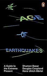 The best books on Contemporary Art - The Age of Earthquakes: A Guide to the Extreme Present by Hans Ulrich Obrist & Shumon Basar, Douglas Coupland, Hans Ulrich Obrist