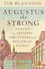 New History Books - Augustus The Strong: A Study in Artistic Greatness and Political Fiasco by Tim Blanning New History Books - Augustus The Strong: A Study in Artistic Greatness and Political Fiasco by Tim Blanning