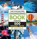 The Fascinating Engineering Book for Kids: 500 Dynamic Facts! by Jacie Maslyk The Fascinating Engineering Book for Kids: 500 Dynamic Facts! by Jacie Maslyk