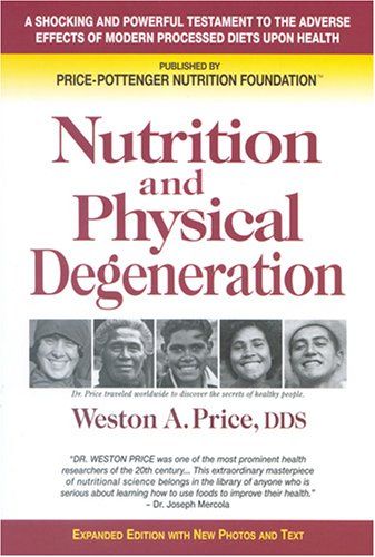 Nutrition and Physical Degeneration by Weston A Price