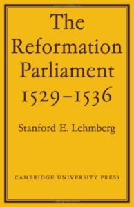 The Best Thomas Cromwell Books - The Reformation Parliament 1529-1536 by Stanford E Lehmberg