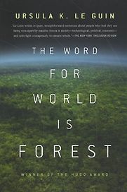 The Word for World is Forest by Ursula Le Guin The Word for World is Forest by Ursula Le Guin