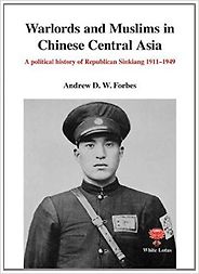 The best books on Uyghur Nationalism - Warlords and Muslims in Chinese Central Asia by Andrew D. Forbes The best books on Uyghur Nationalism - Warlords and Muslims in Chinese Central Asia by Andrew D. Forbes