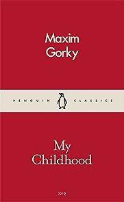My Childhood by Maxim Gorky My Childhood by Maxim Gorky