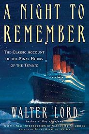 The best books on The Titanic - A Night to Remember: The Classic Account of the Final Hours of the Titanic by Walter Lord The best books on The Titanic - A Night to Remember: The Classic Account of the Final Hours of the Titanic by Walter Lord