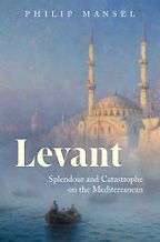 The best books on Turkish History - Levant by Philip Mansel The best books on Turkish History - Levant by Philip Mansel