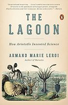 The best books on Aristotle - The Lagoon: How Aristotle Invented Science by Armand Marie Leroi