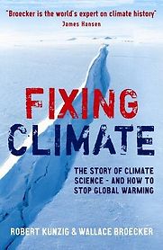 Fixing Climate by Robert Kunzig & Wallace S Broecker Fixing Climate by Robert Kunzig & Wallace S Broecker