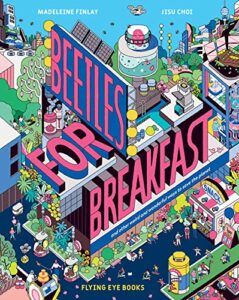 Best Science Books for Children: the 2022 Royal Society Young People’s Book Prize - Beetles for Breakfast and Other Weird and Wonderful Ways to Save the Planet Madeleine Finlay, Jisu Choi (illustrator)