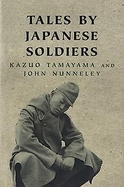 Tales by Japanese Soldiers by Kazuo Tamayama & John Nunneley Tales by Japanese Soldiers by Kazuo Tamayama & John Nunneley