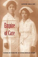 The best books on Asian American History - Empire of Care: Nursing and Migration in Filipino American History by Catherine Ceniza Choy
