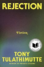 Notable Novels of Spring 2025 - Rejection by Tony Tulathimutte