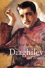 Diaghilev and Friends by Joy Melville Diaghilev and Friends by Joy Melville