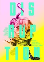The Best African Contemporary Writing - Disruption: New Short Fiction from Africa The Best African Contemporary Writing - Disruption: New Short Fiction from Africa