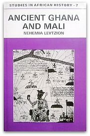Ancient Ghana and Mali by Nehemiah Levtzion Ancient Ghana and Mali by Nehemiah Levtzion