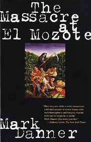 The Massacre at El Mozote by Mark Danner The Massacre at El Mozote by Mark Danner