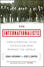 The best books on The Decline of Violence - The Internationalists: How a Radical Plan to Outlaw War Remade the World by Oona Hathaway & Scott Shapiro The best books on The Decline of Violence - The Internationalists: How a Radical Plan to Outlaw War Remade the World by Oona Hathaway & Scott Shapiro