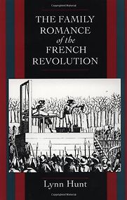 The Family Romance of the French Revolution by Lynn Hunt The Family Romance of the French Revolution by Lynn Hunt
