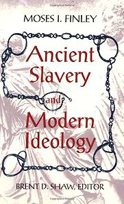 Ancient Slavery and Modern Ideology by Moses Finley Ancient Slavery and Modern Ideology by Moses Finley