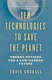 The best books on Climate Change - Ten Technologies to Save the Planet by Chris Goodall The best books on Climate Change - Ten Technologies to Save the Planet by Chris Goodall