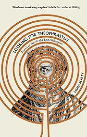 Looking for Theophrastus: Travels in Search of a Lost Philosopher by Laura Beatty