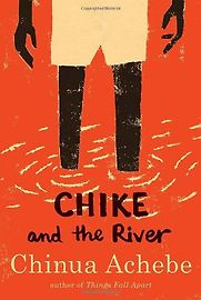 Chike and the River by Chinua Achebe Chike and the River by Chinua Achebe