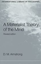 The best books on Philosophy of Mind - A Materialist Theory of the Mind by D M Armstrong The best books on Philosophy of Mind - A Materialist Theory of the Mind by D M Armstrong