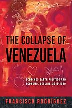 The best books on Venezuela - The Collapse of Venezuela: Scorched Earth Politics and Economic Decline 2012-2020 by Francisco Rodriguez