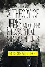 The Best Philosophy Books of 2019 - A Theory of Jerks and Other Philosophical Misadventures by Eric Schwitzgebel
