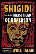 New Sci-Fi & Fantasy Novels: The 2024 Nebula Awards Shortlist - Shigidi and the Brass Head of Obalufon by Wole Talabi New Sci-Fi & Fantasy Novels: The 2024 Nebula Awards Shortlist - Shigidi and the Brass Head of Obalufon by Wole Talabi