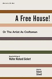 A Free House!: Or, The Artist as Craftsman by Walter Richard Sickert