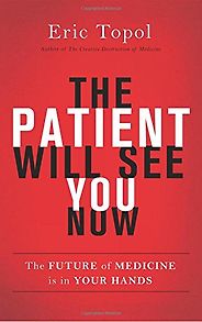 The best books on Health and the Internet - The Patient Will See You Now: The Future of Medicine is in Your Hands by Eric Topol The best books on Health and the Internet - The Patient Will See You Now: The Future of Medicine is in Your Hands by Eric Topol