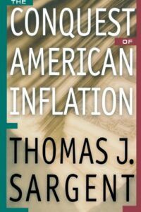The Conquest of American Inflation by Thomas J. Sargent