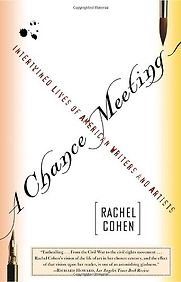 A Chance Meeting: Intertwined Lives of American Writers and Artists by Rachel Cohen