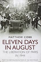 Eleven Days in August: The Liberation of Paris in 1944 by Matthew Cobb Eleven Days in August: The Liberation of Paris in 1944 by Matthew Cobb