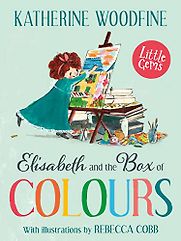 Elisabeth and the Box of Colours by Katherine Woodfine & Rebecca Cobb (illustrator) Elisabeth and the Box of Colours by Katherine Woodfine & Rebecca Cobb (illustrator)