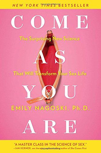 Come as You Are: The Surprising New Science that Will Transform Your Sex Life by Emily Nagoski