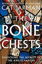 The Bone Chests: Unlocking the Secrets of the Anglo-Saxons by Cat Jarman The Bone Chests: Unlocking the Secrets of the Anglo-Saxons by Cat Jarman