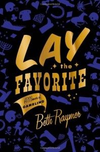 The best books on Las Vegas - Lay the Favorite by Beth Raymer