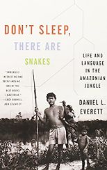The best books on Language and Thought - Don't Sleep, There Are Snakes: Life and Language in the Amazonian Jungle by Daniel L. Everett