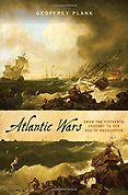 The Best History Books: The 2021 Wolfson Prize Shortlist - Atlantic Wars: From the Fifteenth Century to the Age of Revolution by Geoffrey Plank The Best History Books: The 2021 Wolfson Prize Shortlist - Atlantic Wars: From the Fifteenth Century to the Age of Revolution by Geoffrey Plank