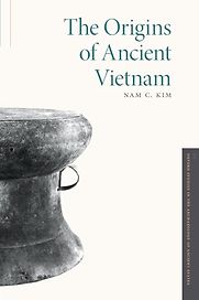The Origins of Ancient Vietnam by Nam C. Kim The Origins of Ancient Vietnam by Nam C. Kim