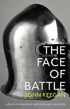 The best books on Battles - The Face Of Battle: A Study of Agincourt, Waterloo and the Somme by John Keegan