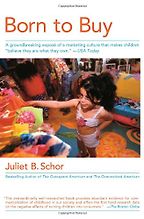 Born to Buy by Juliet B Schor & Juliet Schor Born to Buy by Juliet B Schor & Juliet Schor