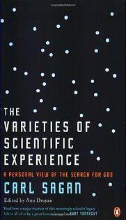 The Varieties of Scientific Experience: A Personal View of the Search for God by Carl Sagan The Varieties of Scientific Experience: A Personal View of the Search for God by Carl Sagan
