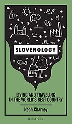 The best books on Slovenia - Slovenology: Living and Traveling in the World’s Best Country by Noah Charney The best books on Slovenia - Slovenology: Living and Traveling in the World’s Best Country by Noah Charney