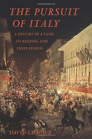The Pursuit of Italy: A History of a Land, its Regions and their Peoples by David Gilmour The Pursuit of Italy: A History of a Land, its Regions and their Peoples by David Gilmour