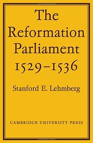 The Best Thomas Cromwell Books - The Reformation Parliament 1529-1536 by Stanford E Lehmberg The Best Thomas Cromwell Books - The Reformation Parliament 1529-1536 by Stanford E Lehmberg