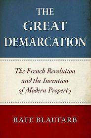 The best books on Historical Change and Economic Ideology - The Great Demarcation: The French Revolution and the Invention of Modern Property by Rafe Blaufarb The best books on Historical Change and Economic Ideology - The Great Demarcation: The French Revolution and the Invention of Modern Property by Rafe Blaufarb
