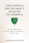 The Painful Truth about Hunger in America: Why We Must Unlearn Everything We Think We Know—and Start Again by Mariana Chilton